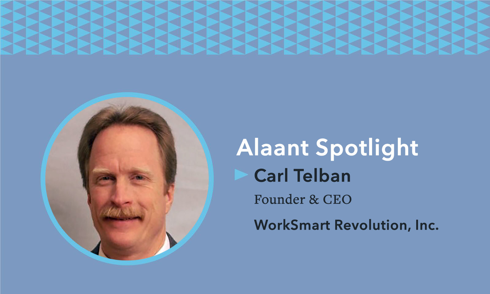 Alaant Spotlight: Carl Telban, Founder & CEO of WorkSmart Revolution, Inc.