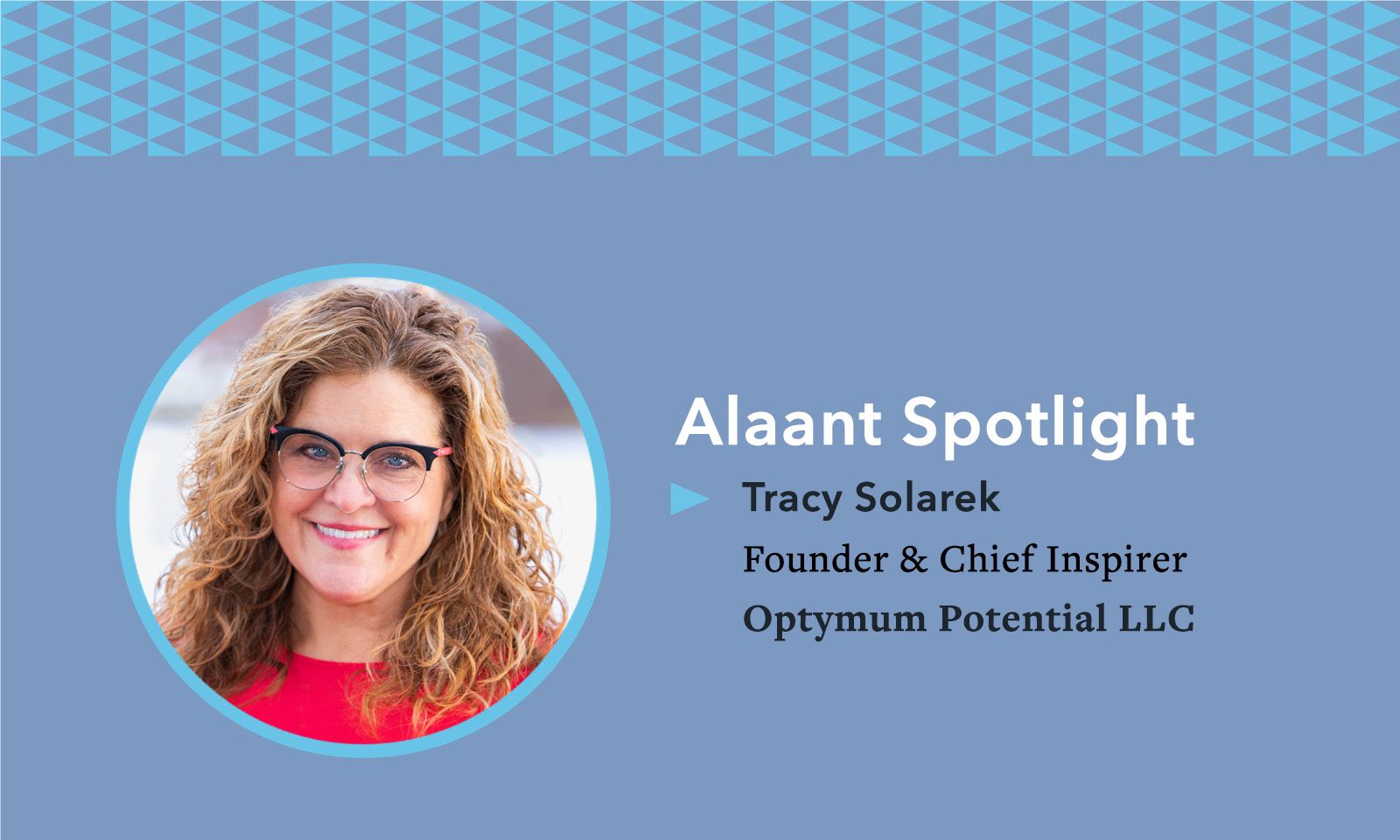 Alaant Spotlight: Tracy Solarek, Founder & Chief Inspirer of Optymum Potential LLC
