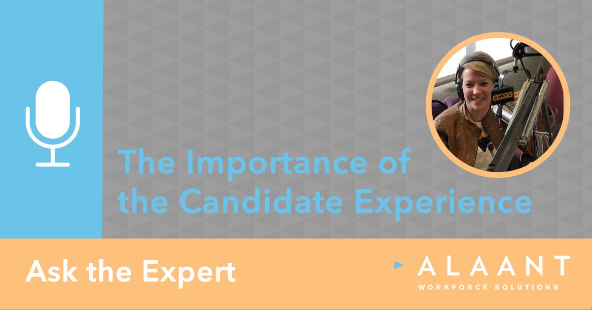 Alaant Ask the Expert Importance of the Candidate Experience