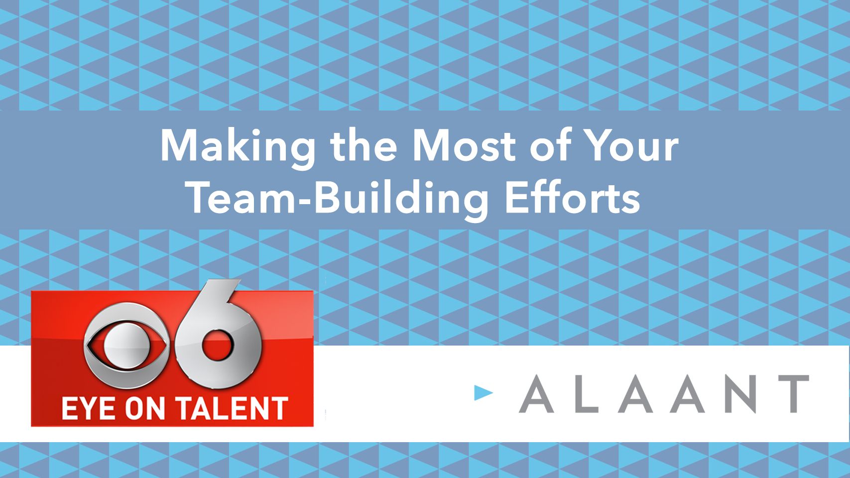 Alaant Eye on Talent Making the Most of Your Team-Building Efforts