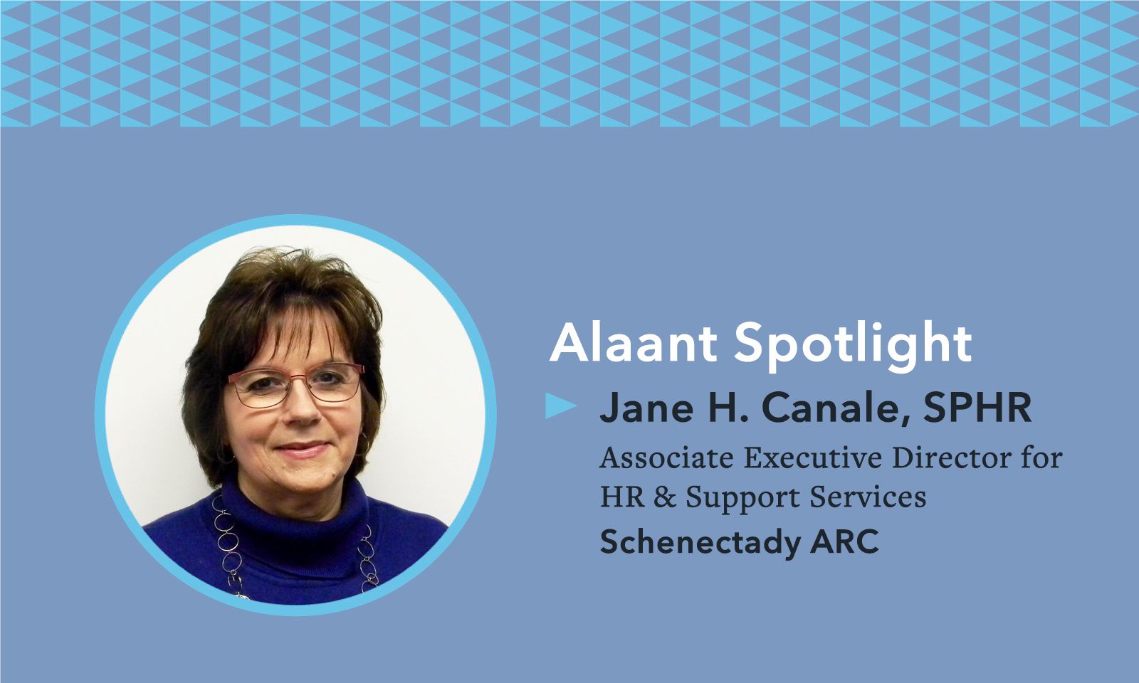 Alaant Spotlight Jane H. Canale, SPHR, Associate Executive Director for HR & Support Services, Schenectady ARC