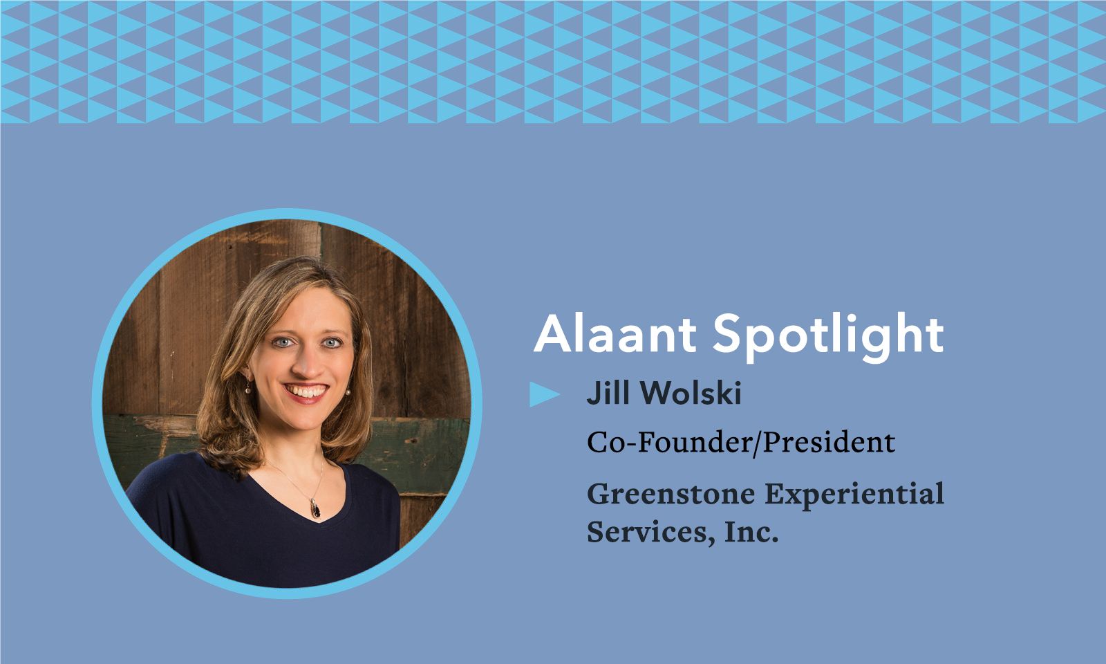Alaant Spotlight Jill Wolski Co-Founder President Greenstone Experiential Services, Inc.