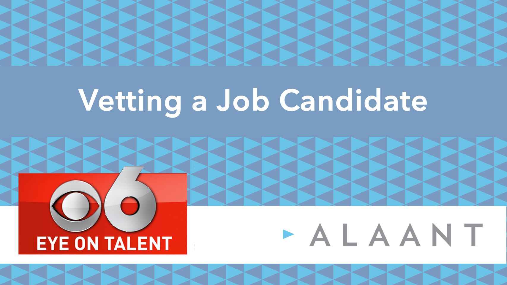 Alaant Eye on Talent: Vetting a Job Candidate