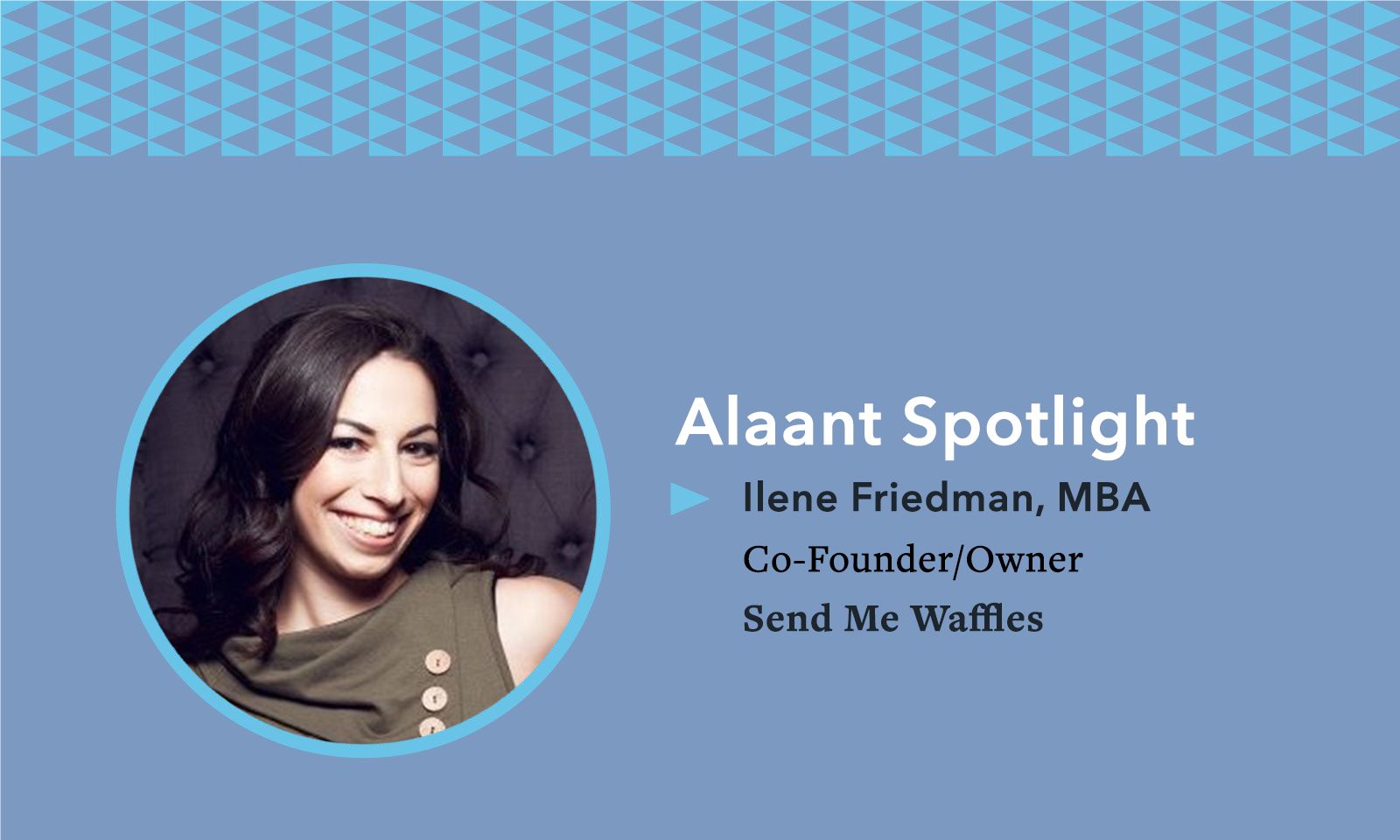Alaant Spotlight: Ilene Friedman, MBA, Co-Founder/Owner, Send Me Waffles