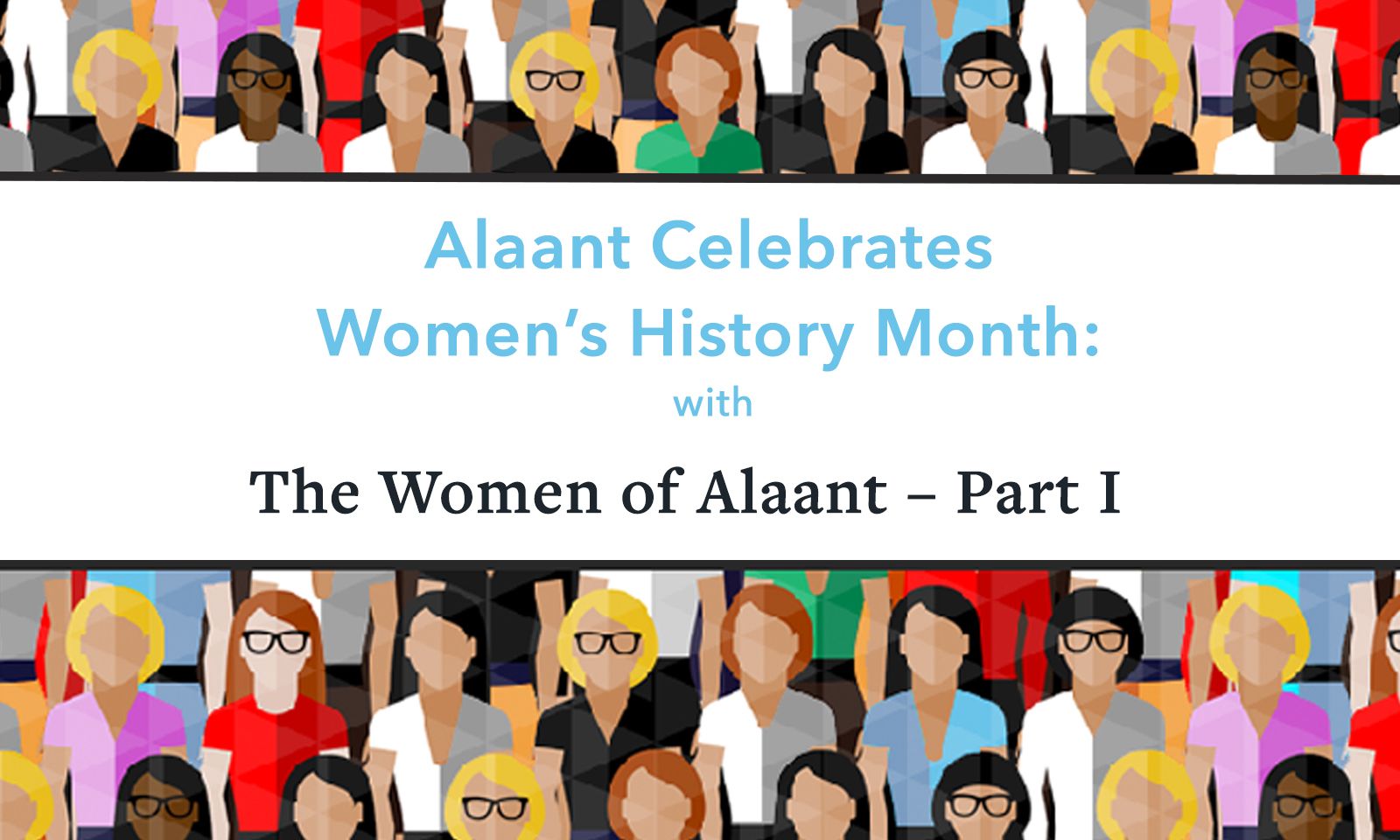 Alaant Celebrates Women’s History Month with The Women of Alaant – Part I