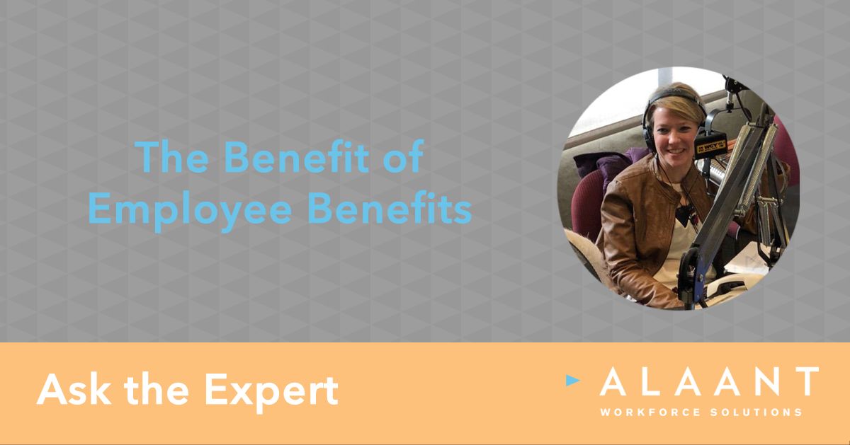 Alaant Ask the Expert The Benefit of Employee Benefits