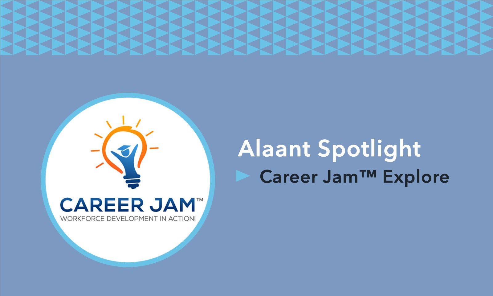 Alaant Spotlight Career Jam™ Explore