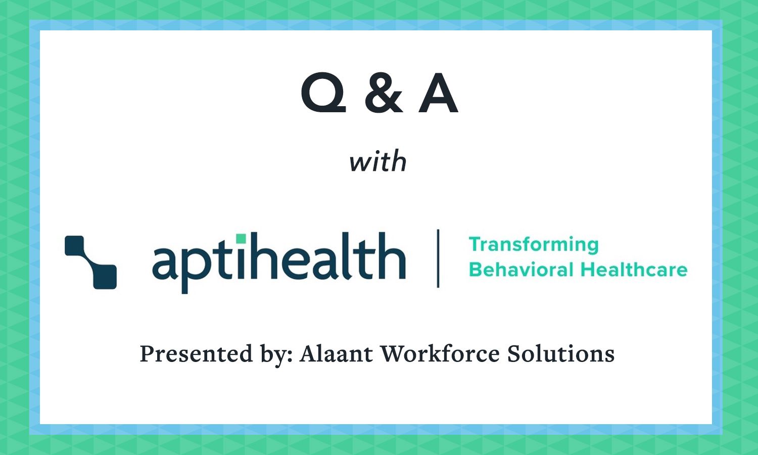 aptihealth Q&A Presented by Alaant Workforce Solutions